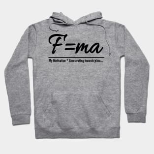 Fuel your motivation with pizza using f=ma Hoodie